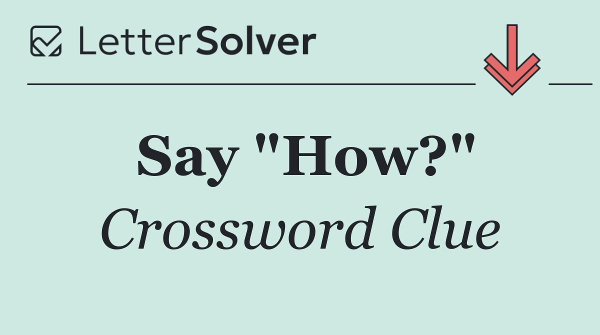 Say "How?"
