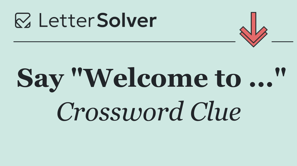 Say "Welcome to ..."