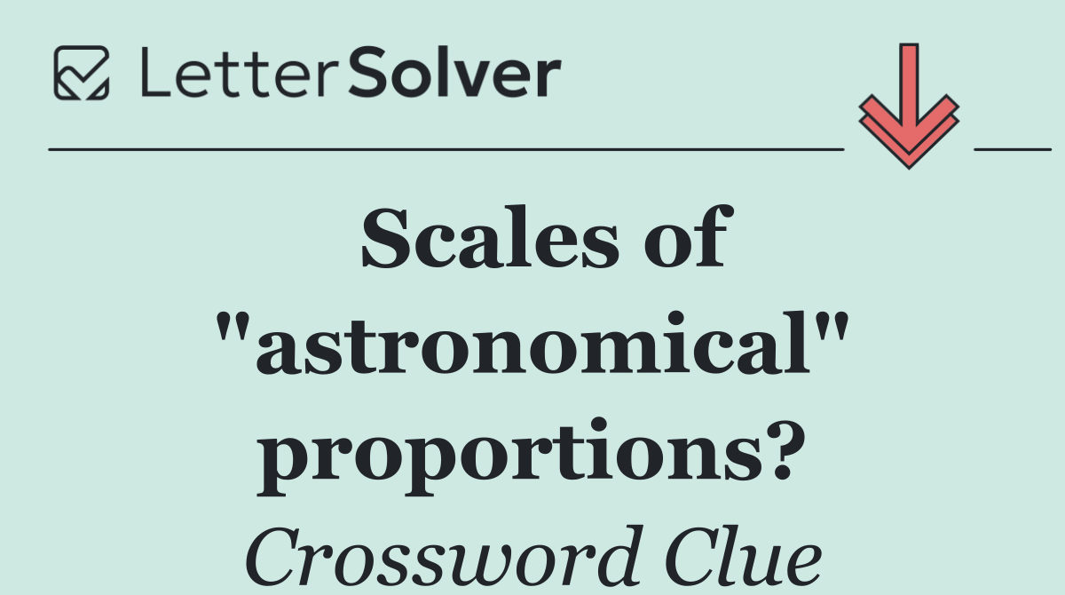 Scales of "astronomical" proportions?
