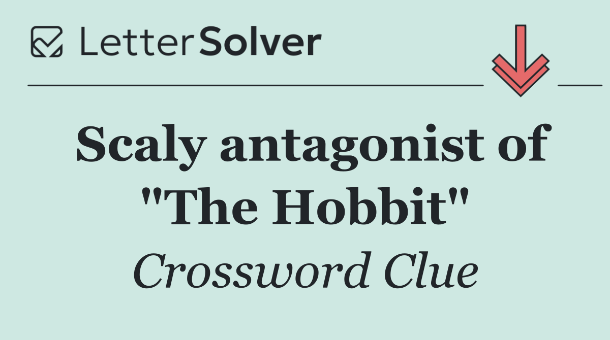 Scaly antagonist of "The Hobbit"