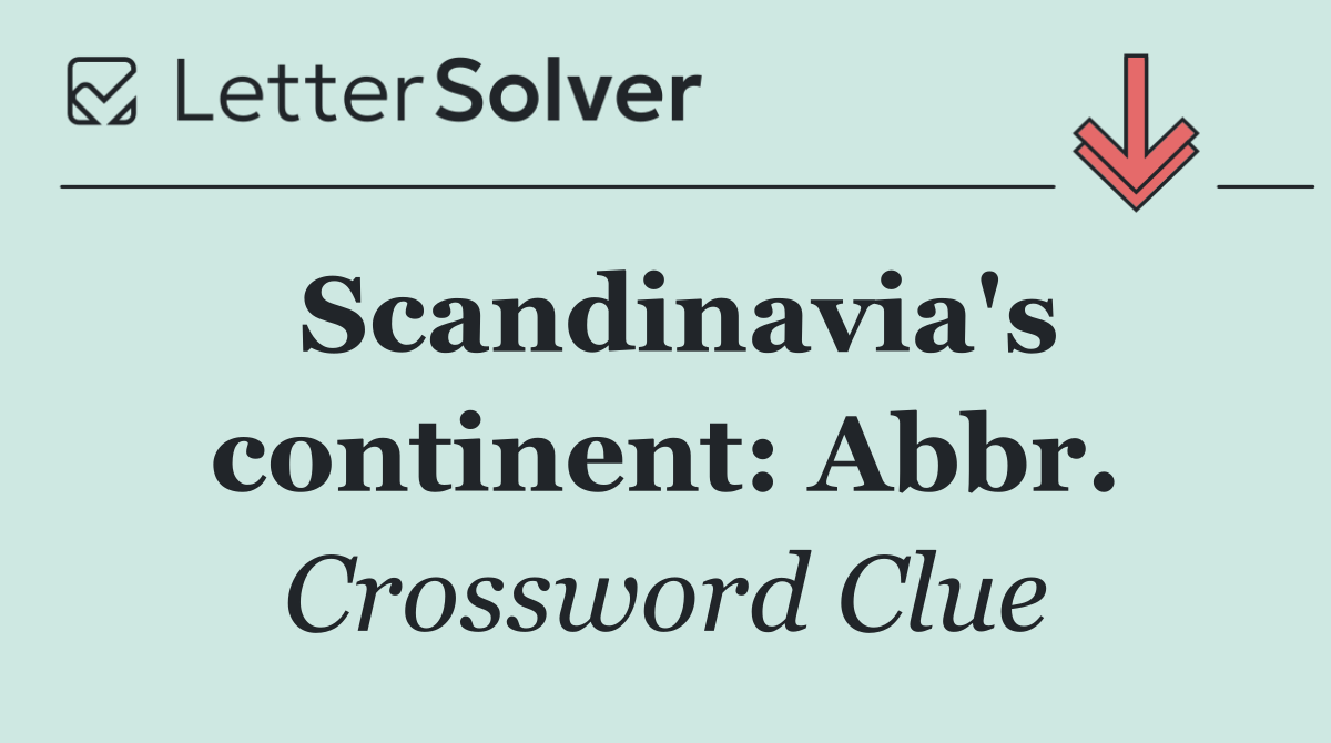 Scandinavia's continent: Abbr.