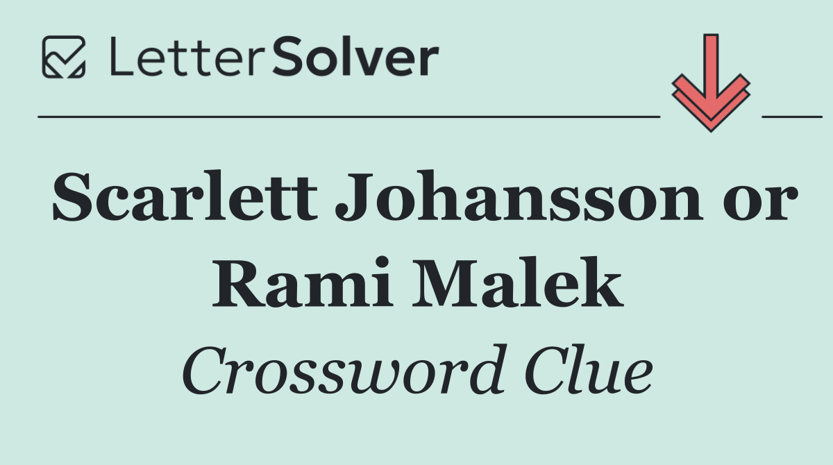 Scarlett Johansson or Rami Malek