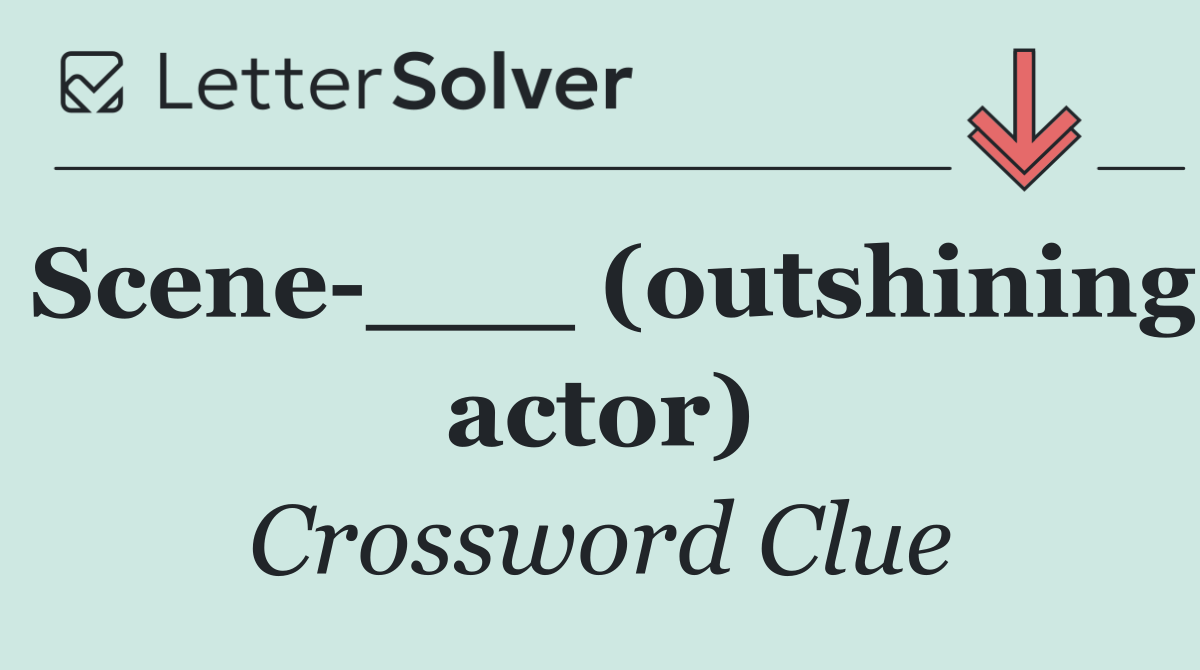 Scene ___ (outshining actor)