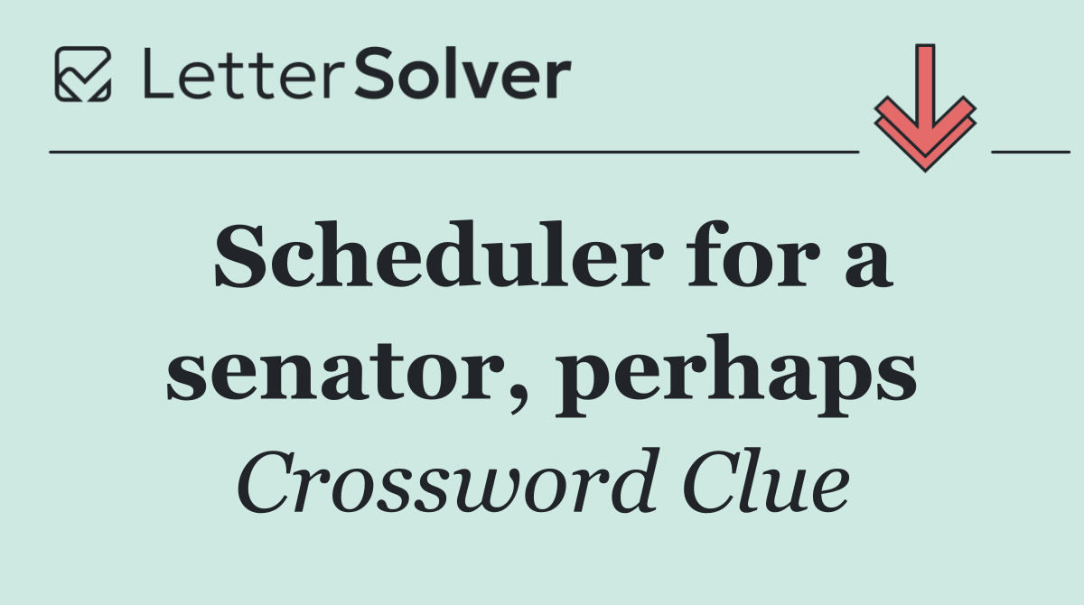 Scheduler for a senator, perhaps
