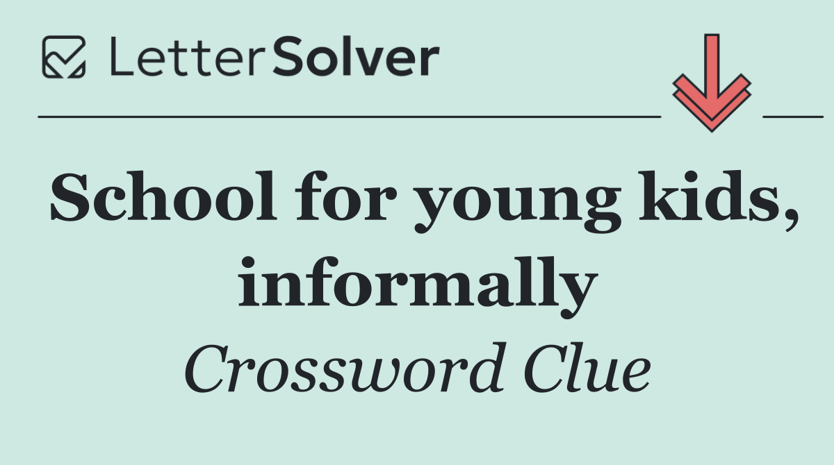 School for young kids, informally
