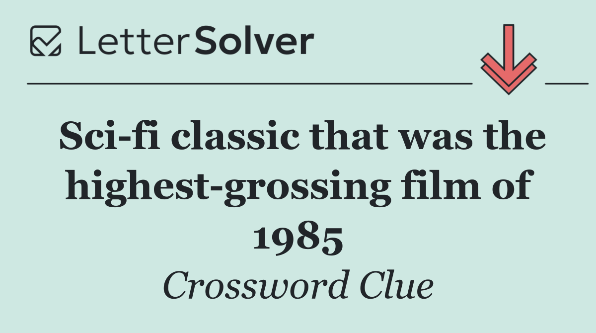 Sci fi classic that was the highest grossing film of 1985