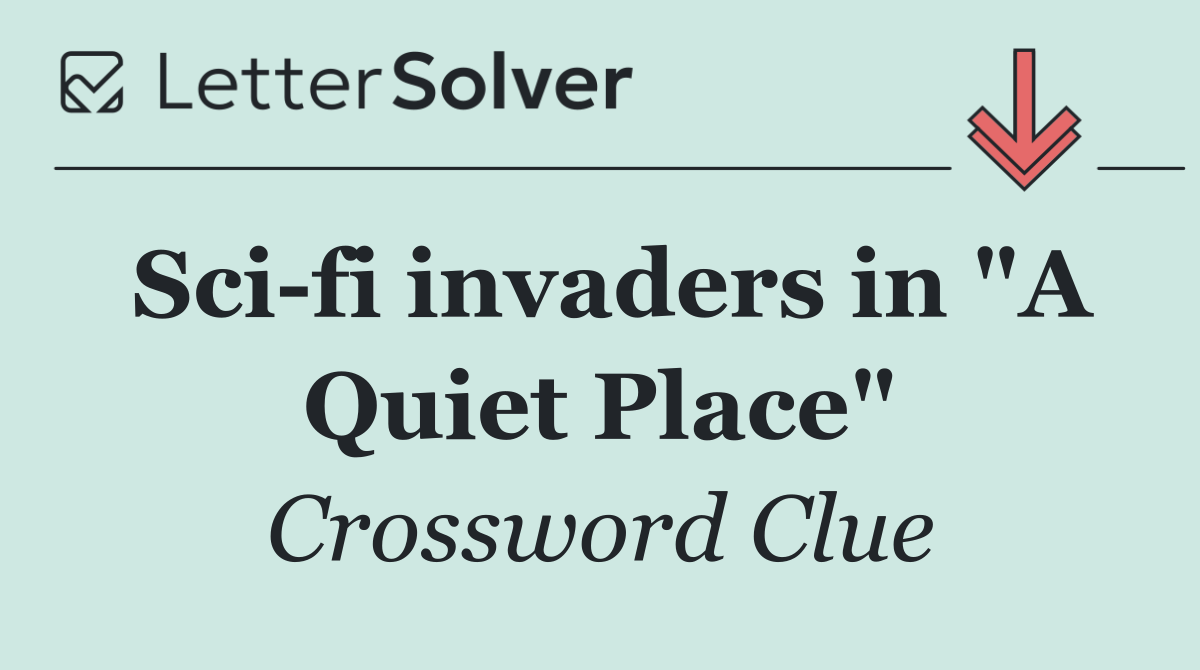 Sci fi invaders in "A Quiet Place"
