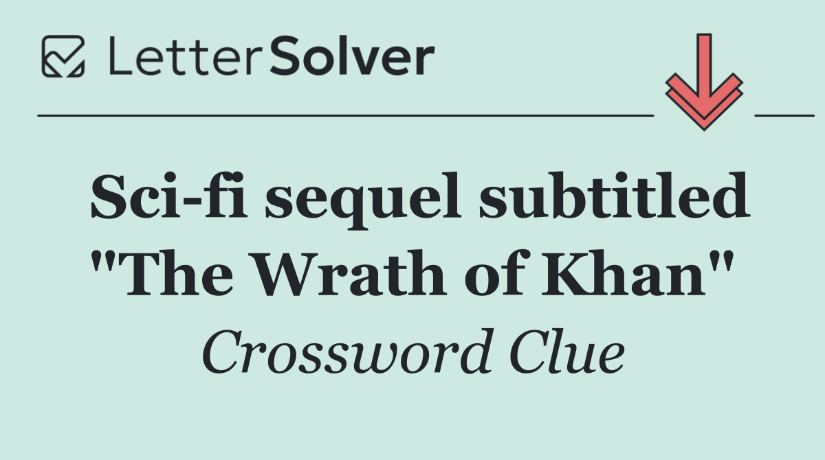 Sci fi sequel subtitled "The Wrath of Khan"
