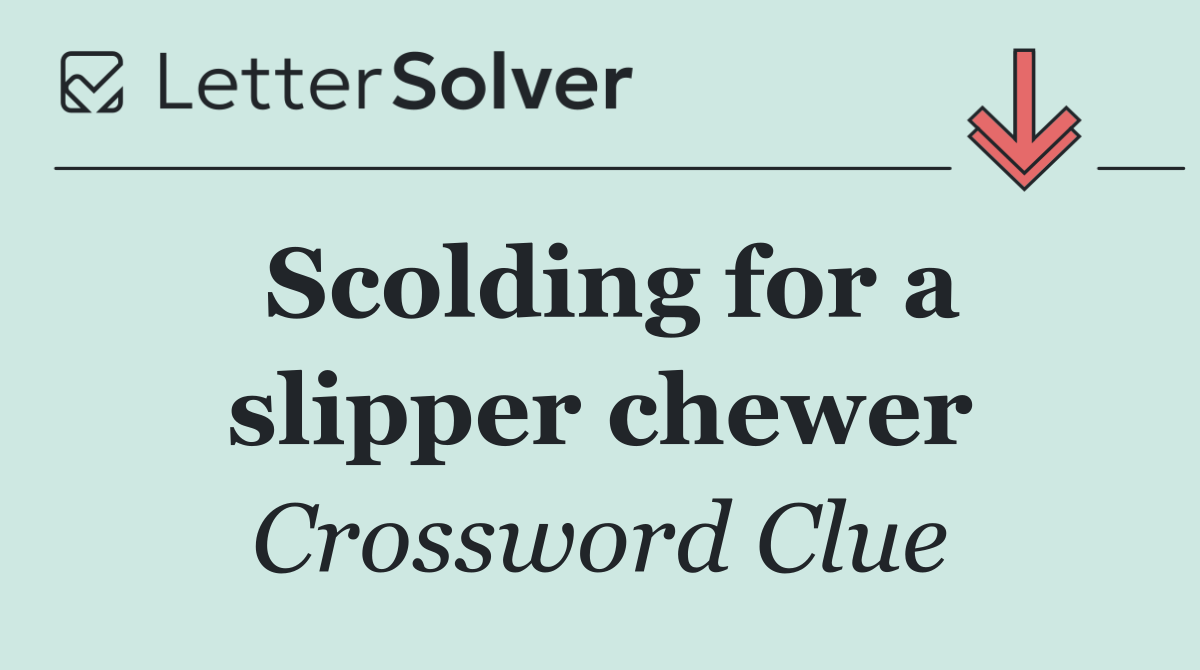 Scolding for a slipper chewer