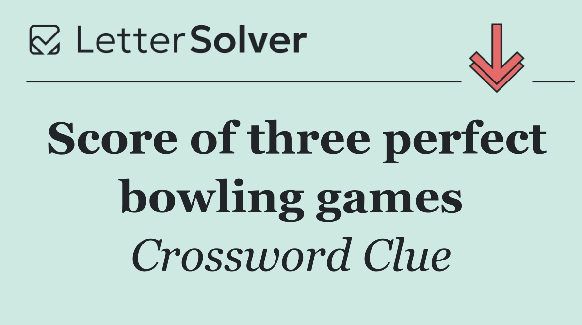 Score of three perfect bowling games