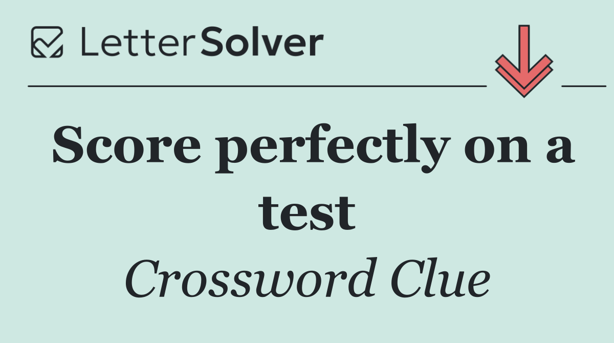 Score perfectly on a test