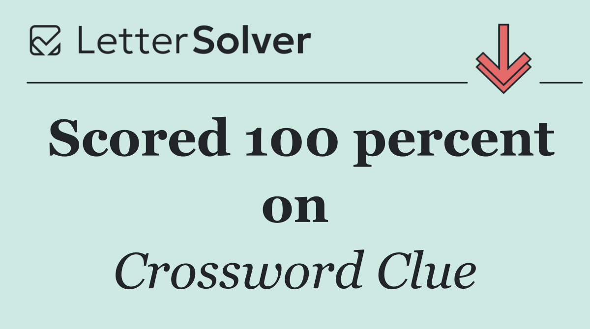 Scored 100 percent on