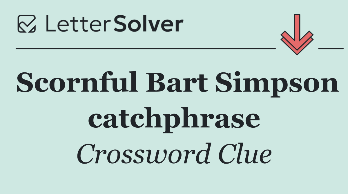 Scornful Bart Simpson catchphrase