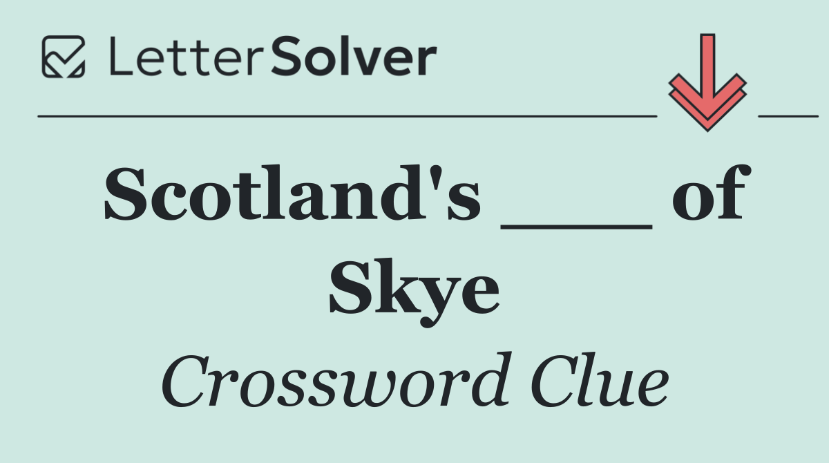 Scotland's ___ of Skye