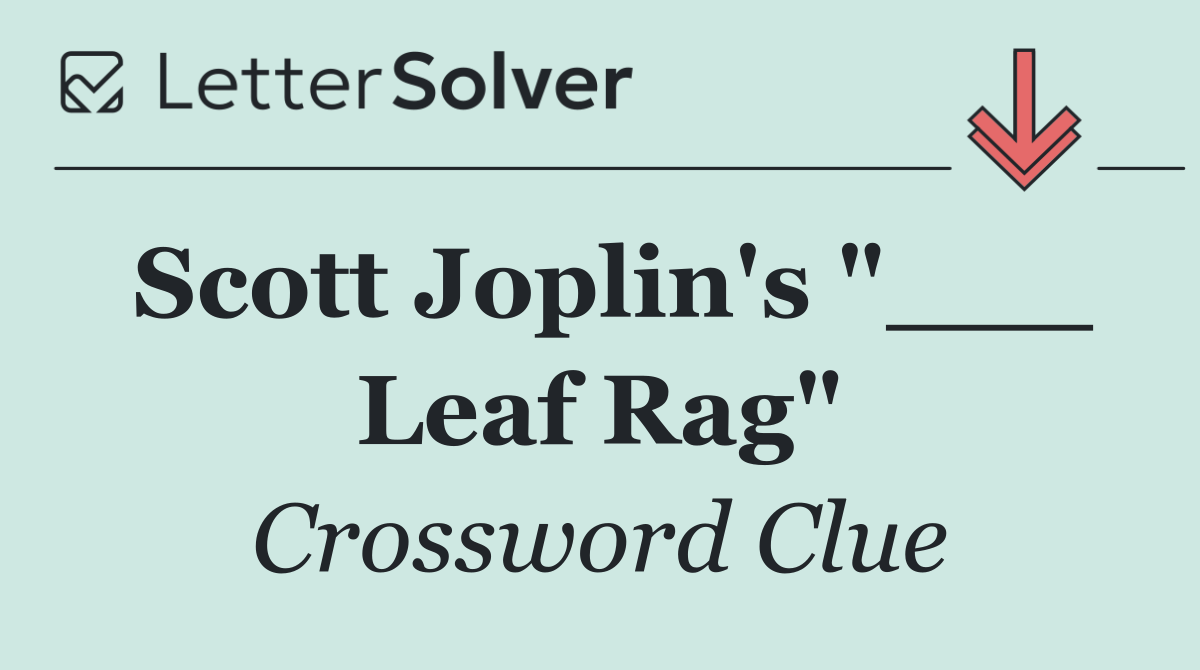 Scott Joplin's "___ Leaf Rag"
