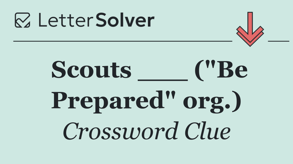 Scouts ___ ("Be Prepared" org.)
