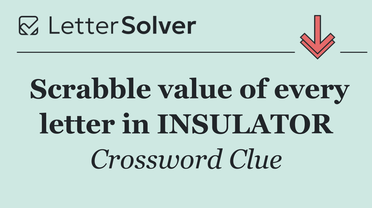 Scrabble value of every letter in INSULATOR