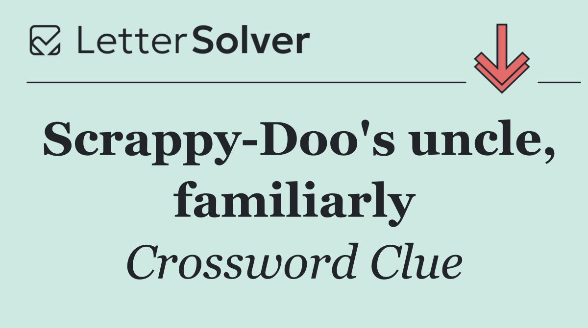 Scrappy Doo's uncle, familiarly