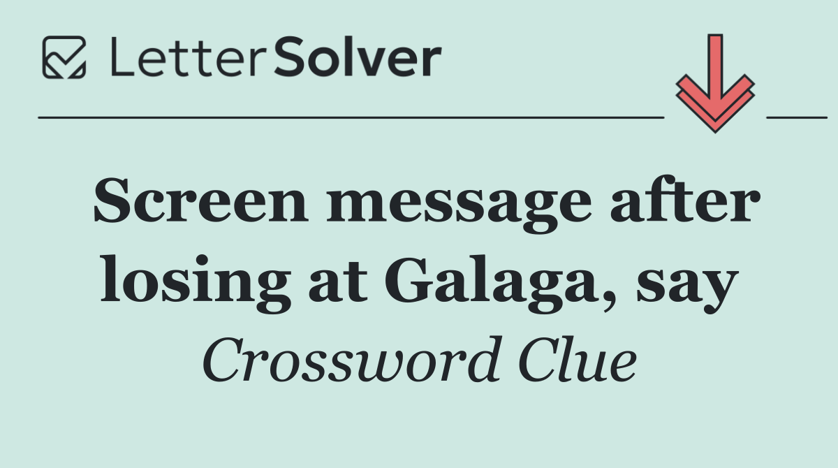 Screen message after losing at Galaga, say