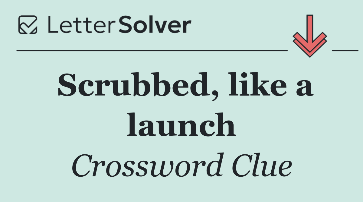 Scrubbed, like a launch