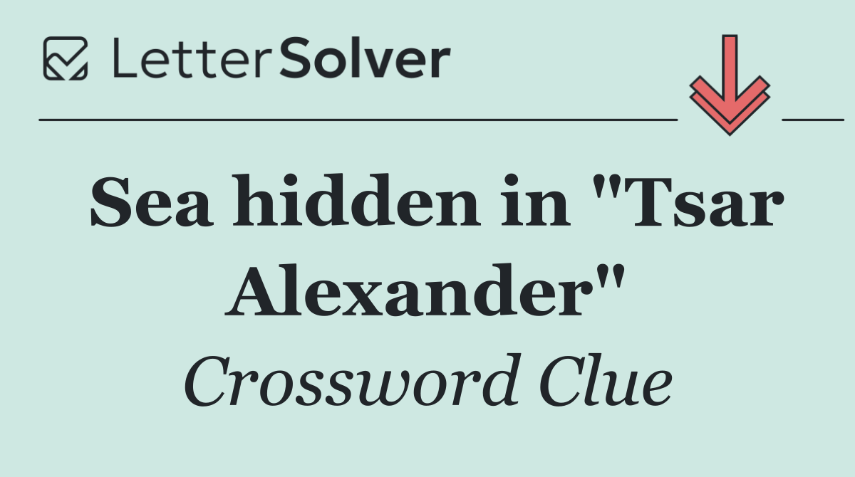 Sea hidden in "Tsar Alexander"
