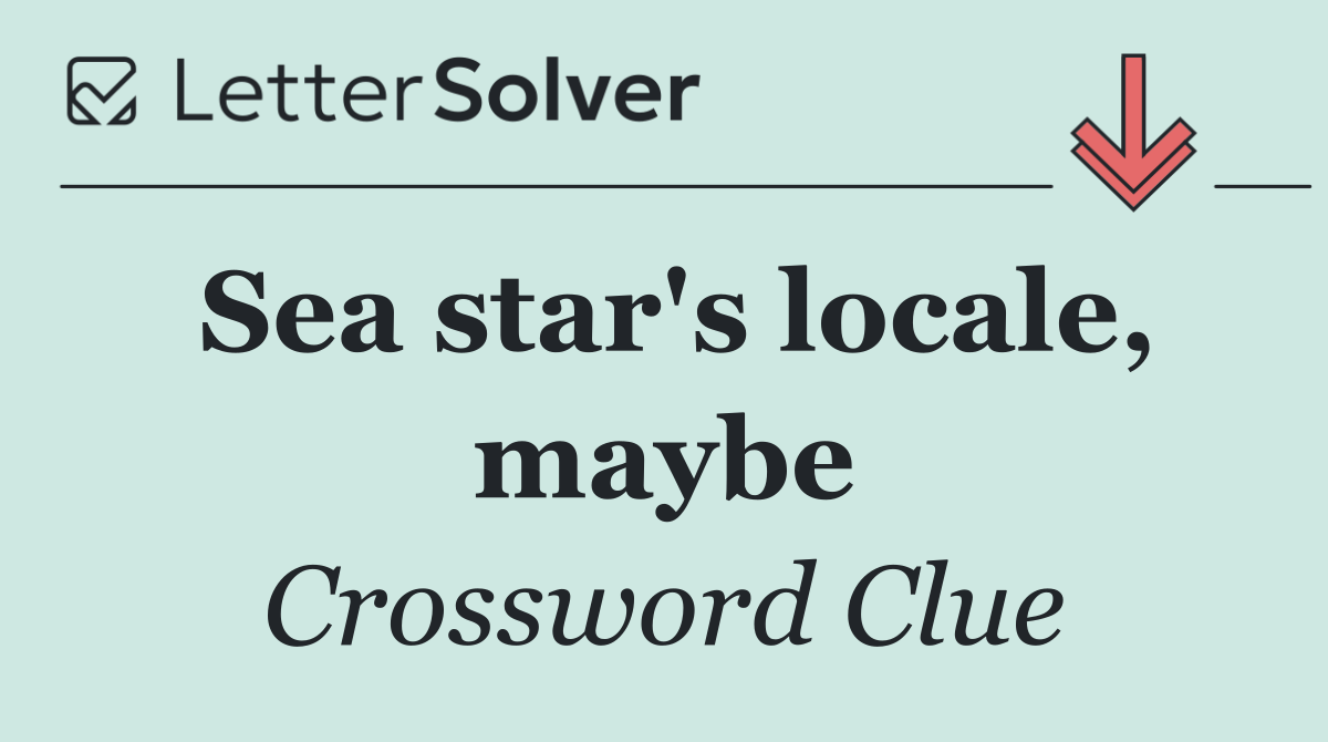 Sea star's locale, maybe