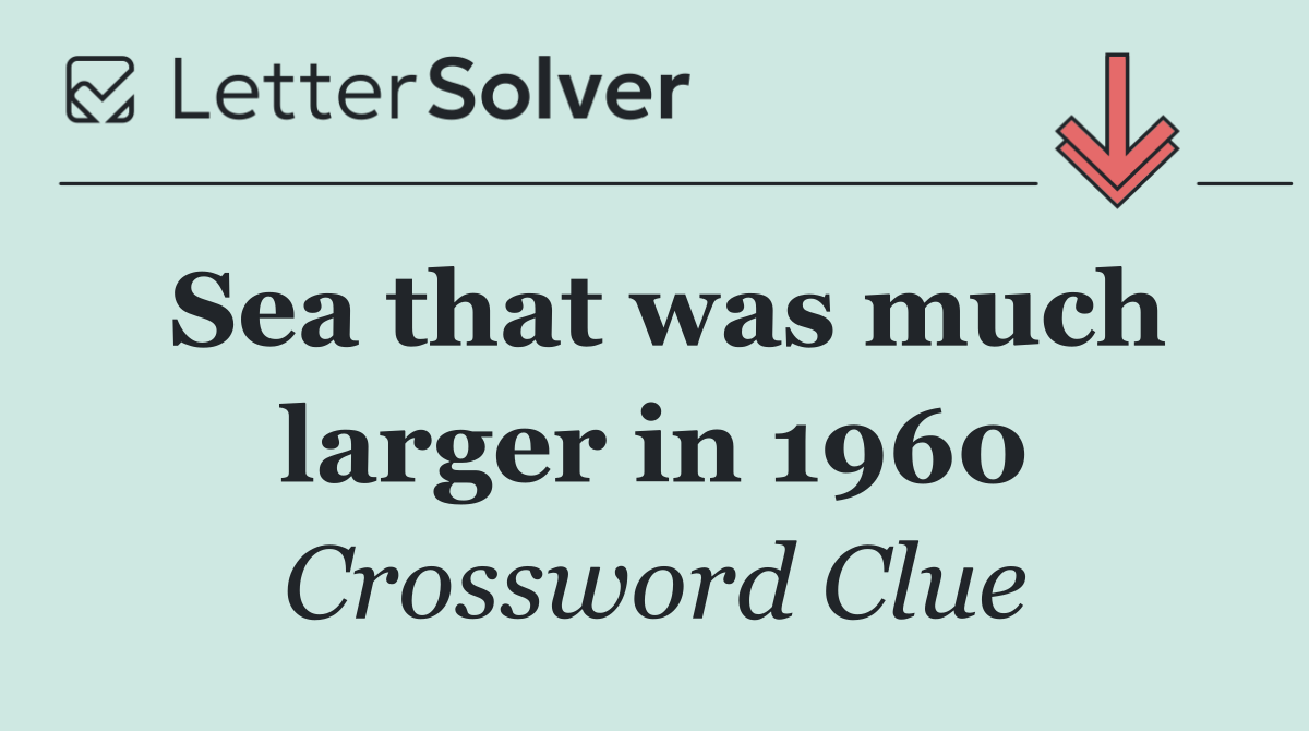 Sea that was much larger in 1960