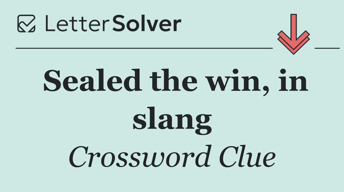 Sealed the win, in slang