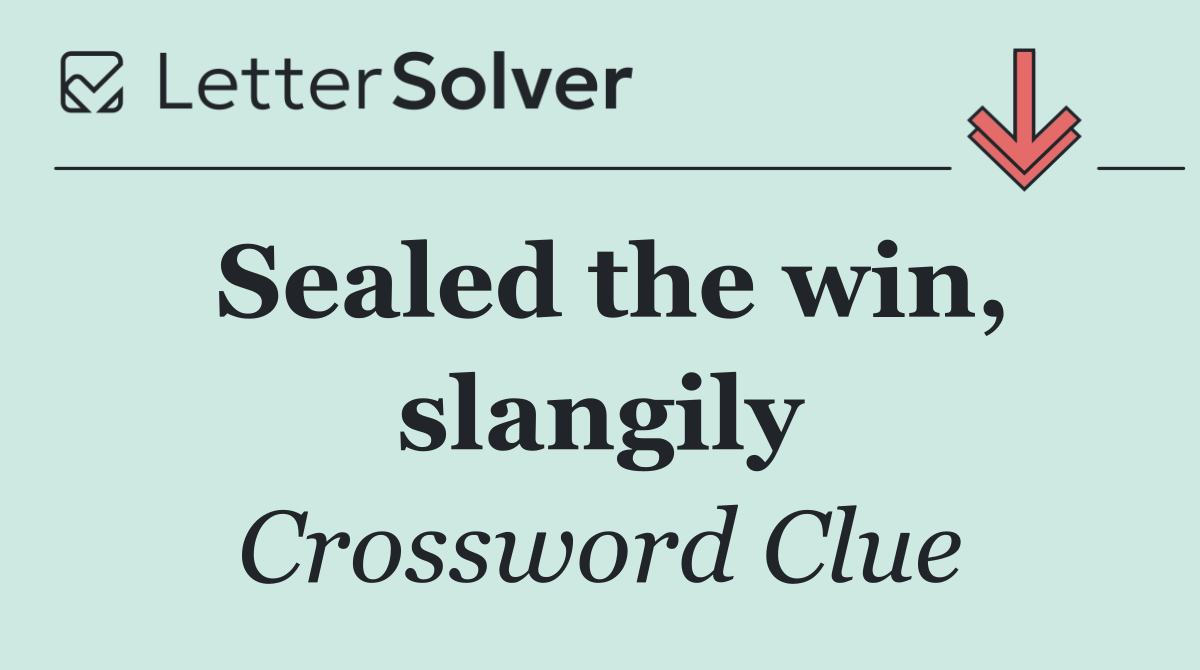 Sealed the win, slangily