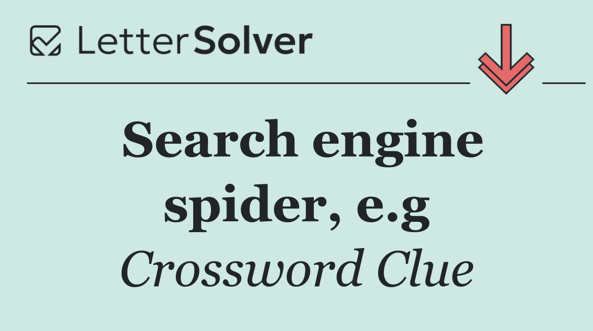 Search engine spider, e.g