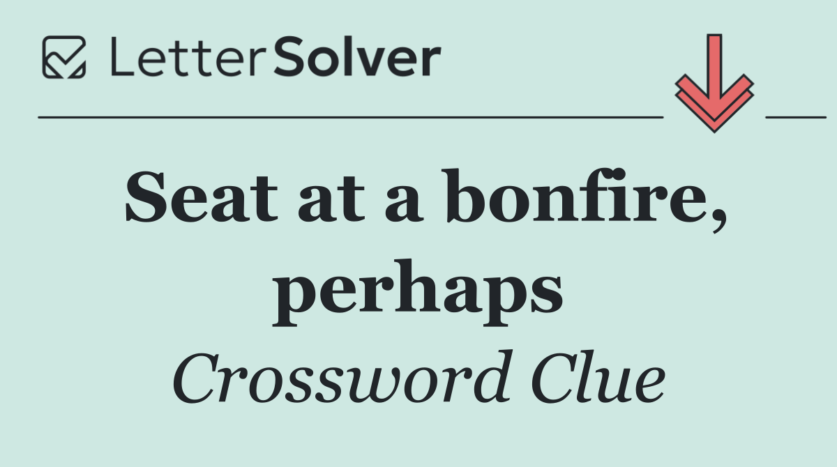 Seat at a bonfire, perhaps