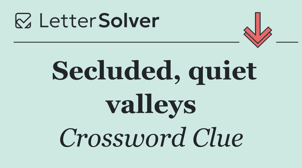 Secluded, quiet valleys