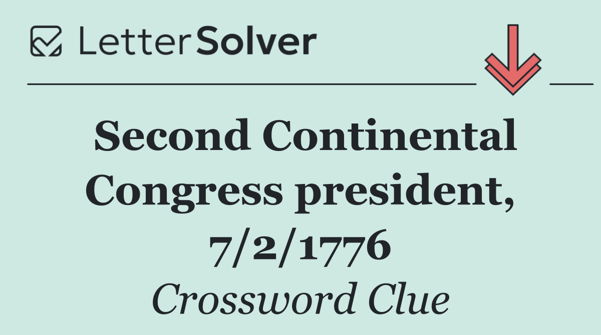 Second Continental Congress president, 7/2/1776