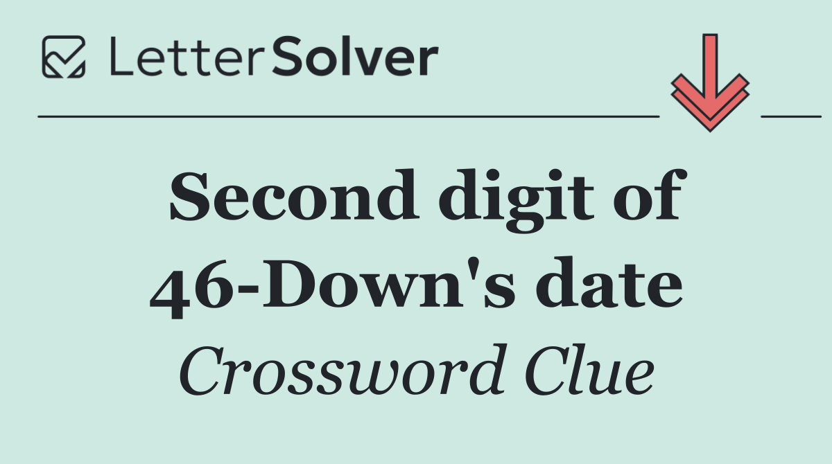 Second digit of 46 Down's date