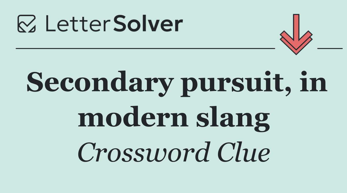 Secondary pursuit, in modern slang