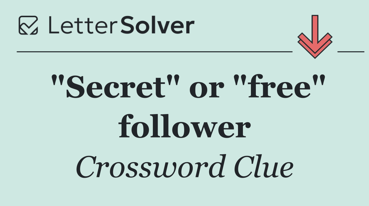 "Secret" or "free" follower