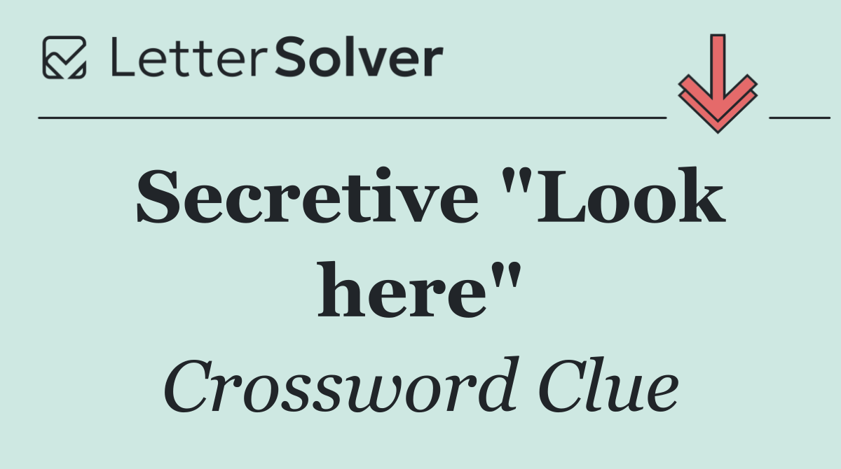 Secretive "Look here"