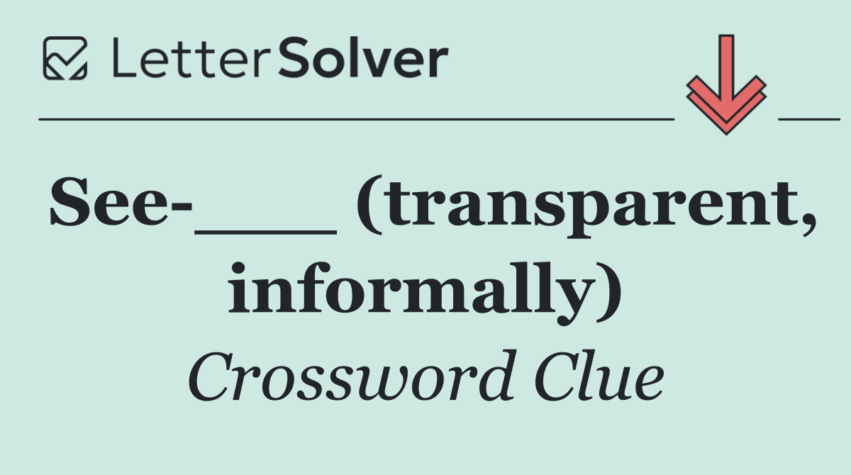 See ___ (transparent, informally)
