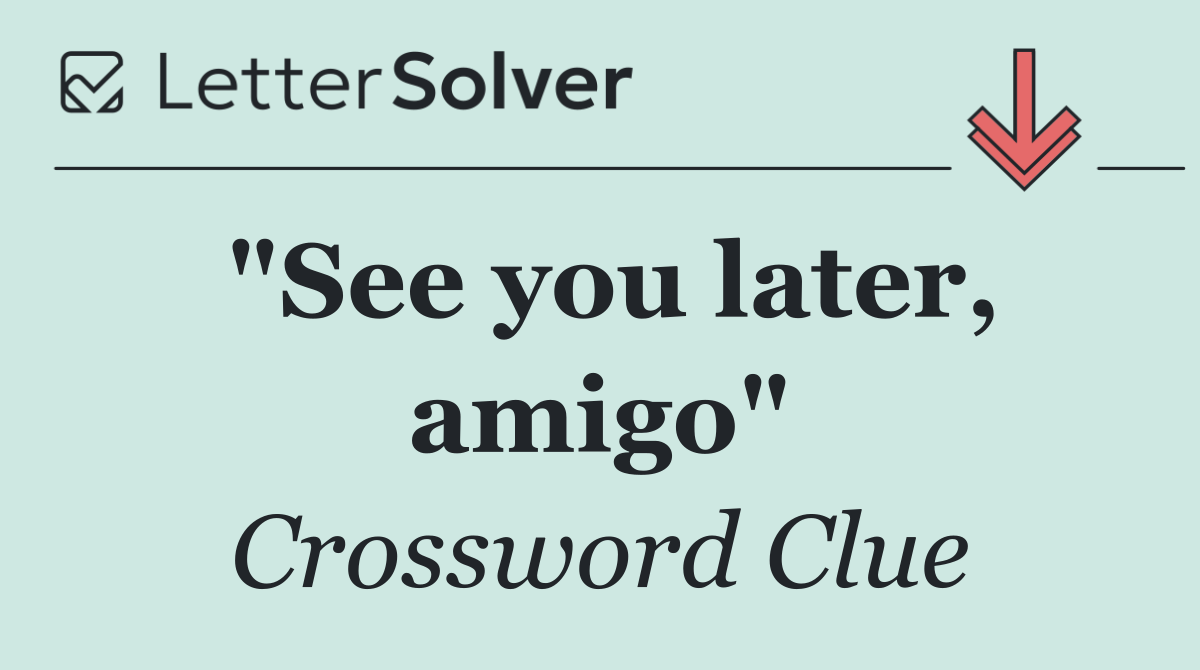 "See you later, amigo"