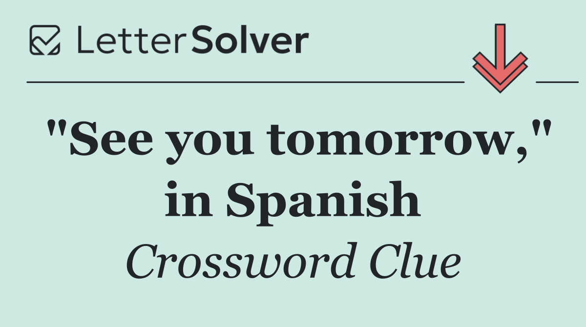 "See you tomorrow," in Spanish