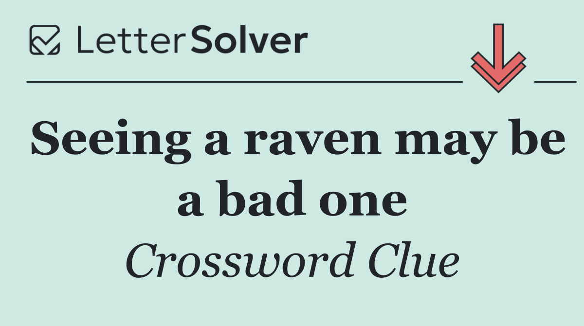 Seeing a raven may be a bad one