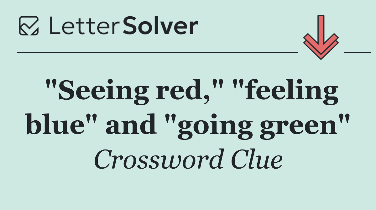 "Seeing red," "feeling blue" and "going green"