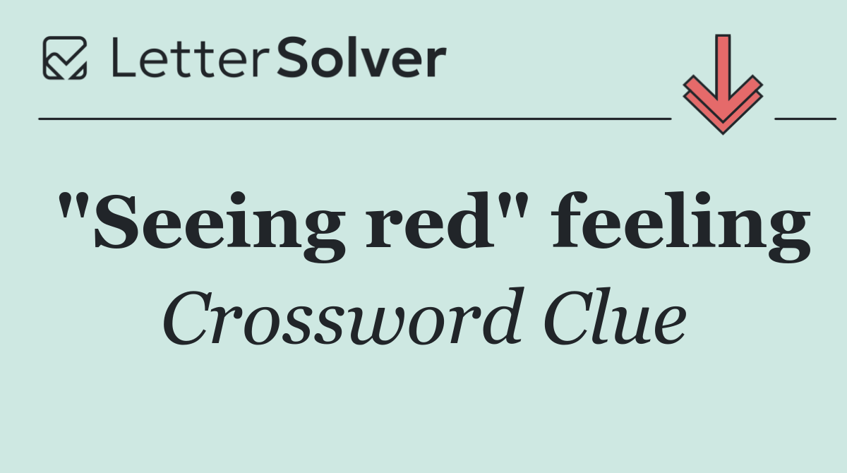 "Seeing red" feeling