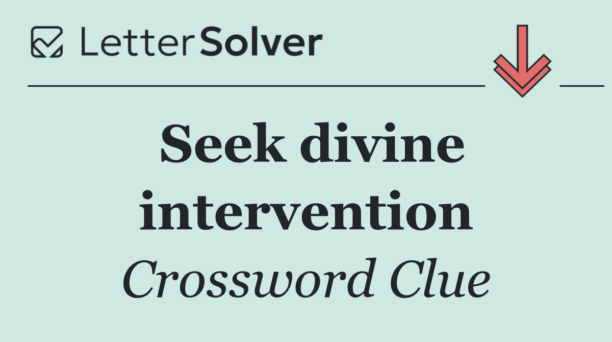 Seek divine intervention