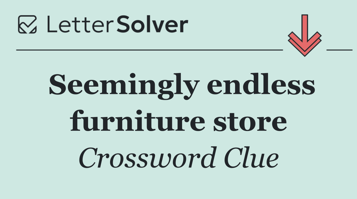 Seemingly endless furniture store