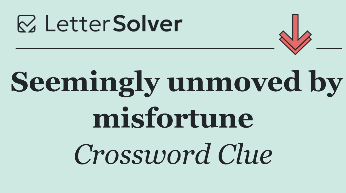 Seemingly unmoved by misfortune