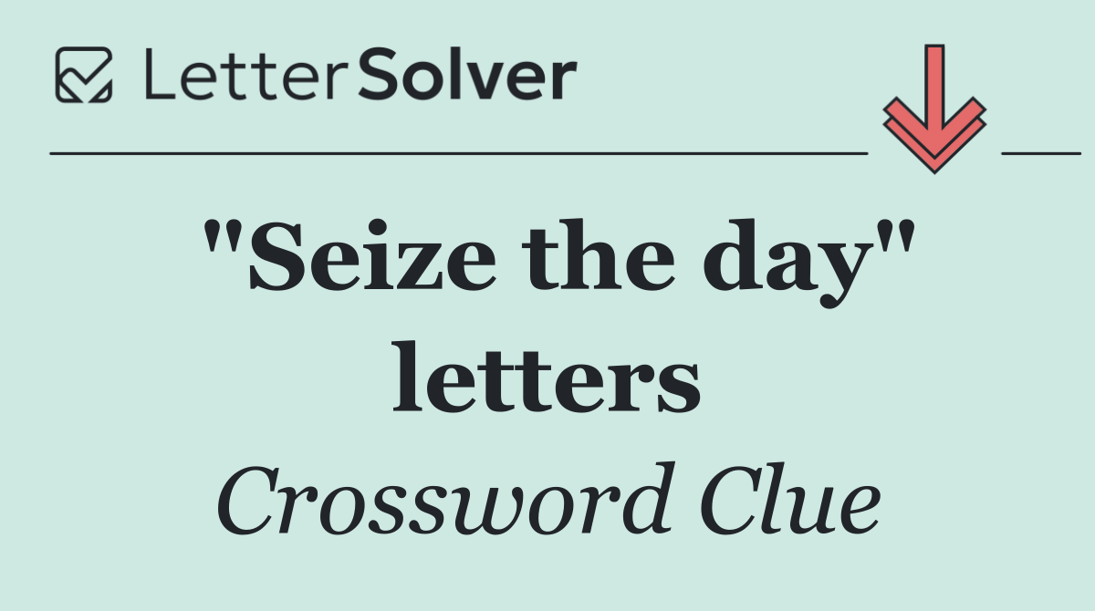 "Seize the day" letters
