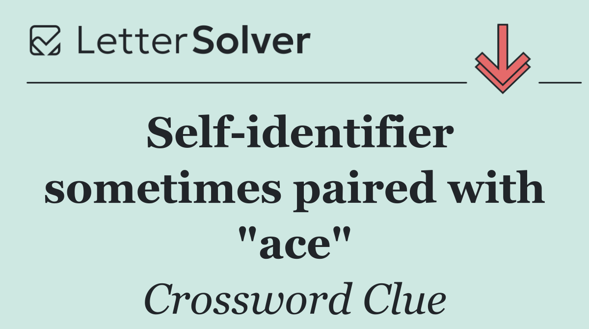 Self identifier sometimes paired with "ace"
