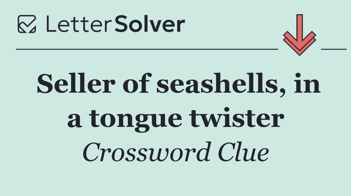 Seller of seashells, in a tongue twister