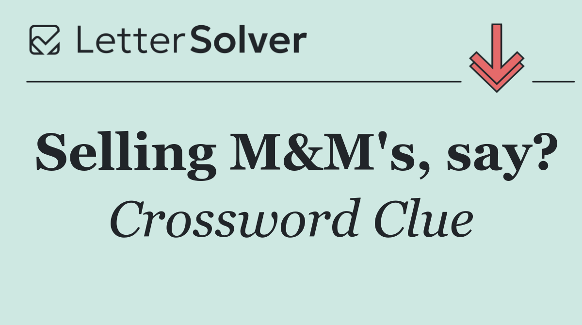 Selling M&M's, say?